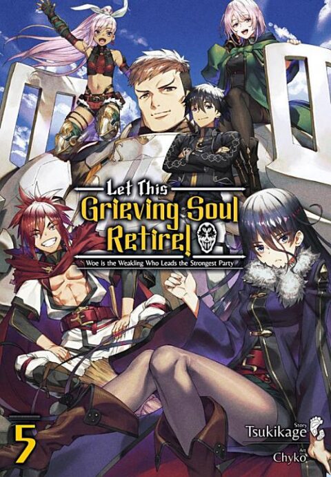 Let This Grieving Soul Retire! Woe Is the Weakling Who Leads the Strongest Party, Vol. 5