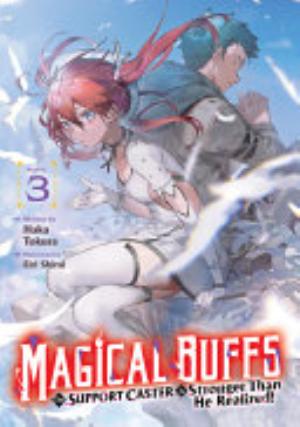 Magical Buffs: the Support Caster Is Stronger Than He Realized!, Vol. 3: Magical Buffs: The Support Caster is Stronger Than He Realized! (Light Novel) Vol. 3
