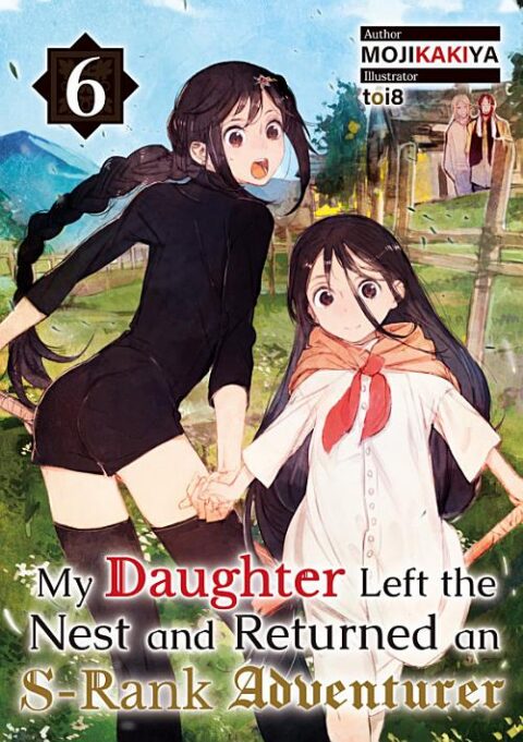 My Daughter Left the Nest and Returned an S Rank Adventurer, Vol. 6