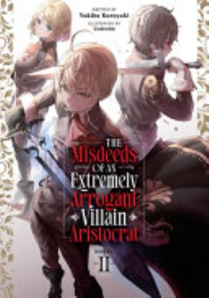 The Misdeeds of an Extremely Arrogant Villain Aristocrat, Vol. 2: The Misdeeds of an Extremely Arrogant Villain Aristocrat (Light Novel) Vol. 2