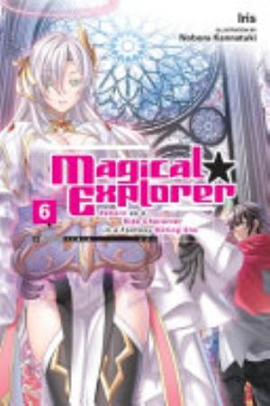 Magical Explorer Reborn as a Side Character in a Fantasy Dating Sim, Vol. 6: Magical Explorer, Vol. 6 (light novel)