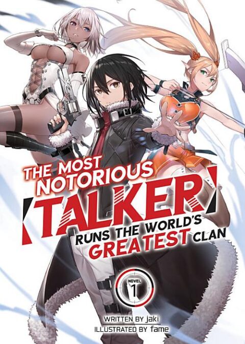 The Most Notorious “Talker” Runs the World’S Greatest Clan, Vol. 1: The Most Notorious "Talker" Runs the World's Greatest Clan (Light Novel) Vol. 1