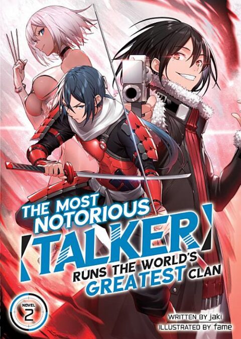 The Most Notorious “Talker” Runs the World’S Greatest Clan, Vol. 2: The Most Notorious "Talker" Runs the World's Greatest Clan (Light Novel) Vol. 2