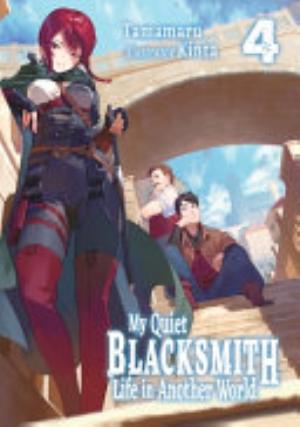 My Quiet Blacksmith Life in Another World, Vol. 4: My Quiet Blacksmith Life in Another World: Volume 4 (Light Novel)