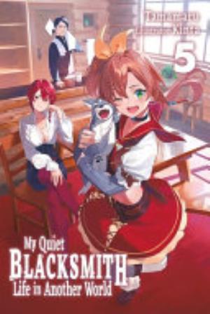 My Quiet Blacksmith Life in Another World, Vol. 5: My Quiet Blacksmith Life in Another World: Volume 5 (Light Novel)