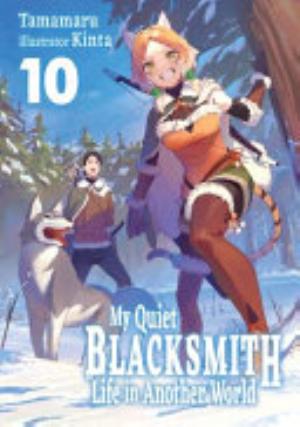 My Quiet Blacksmith Life in Another World, Vol. 10: My Quiet Blacksmith Life in Another World: Volume 10 (Light Novel)