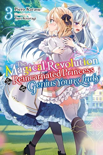 The Magical Revolution of the Reincarnated Princess and the Genius Young Lady, Vol. 3: The Magical Revolution of the Reincarnated Princess and the Genius Young Lady, Vol. 3 (novel)