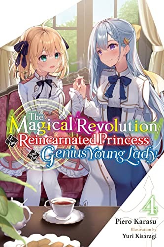 The Magical Revolution of the Reincarnated Princess and the Genius Young Lady, Vol. 4: The Magical Revolution of the Reincarnated Princess and the Genius Young Lady, Vol. 4 (novel)