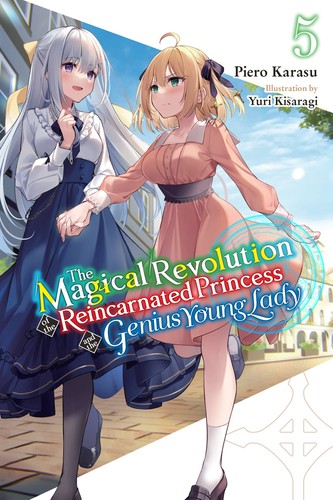 The Magical Revolution of the Reincarnated Princess and the Genius Young Lady, Vol. 5: The Magical Revolution of the Reincarnated Princess and the Genius Young Lady, Vol. 5 (novel)