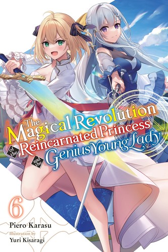 The Magical Revolution of the Reincarnated Princess and the Genius Young Lady, Vol. 6: The Magical Revolution of the Reincarnated Princess and the Genius Young Lady, Vol. 6 (novel)