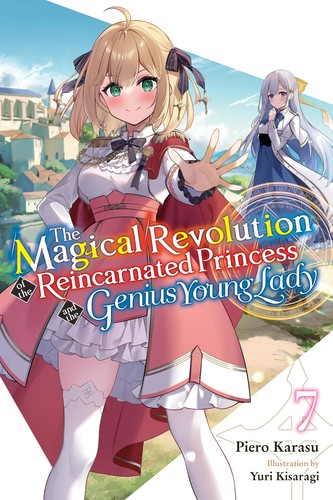 The Magical Revolution of the Reincarnated Princess and the Genius Young Lady, Vol. 7: The Magical Revolution of the Reincarnated Princess and the Genius Young Lady, Vol. 7 (novel)