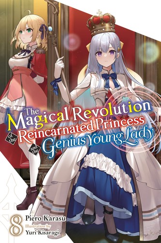 The Magical Revolution of the Reincarnated Princess and the Genius Young Lady, Vol. 8: The Magical Revolution of the Reincarnated Princess and the Genius Young Lady, Vol. 8 (novel)