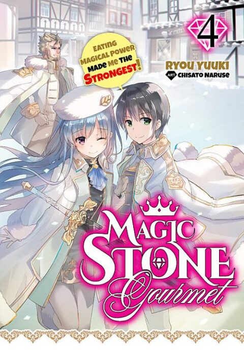 Magic Stone Gourmet: Eating Magical Power Made Me the Strongest, Vol. 4: Magic Stone Gourmet: Eating Magical Power Made Me The Strongest Volume 4