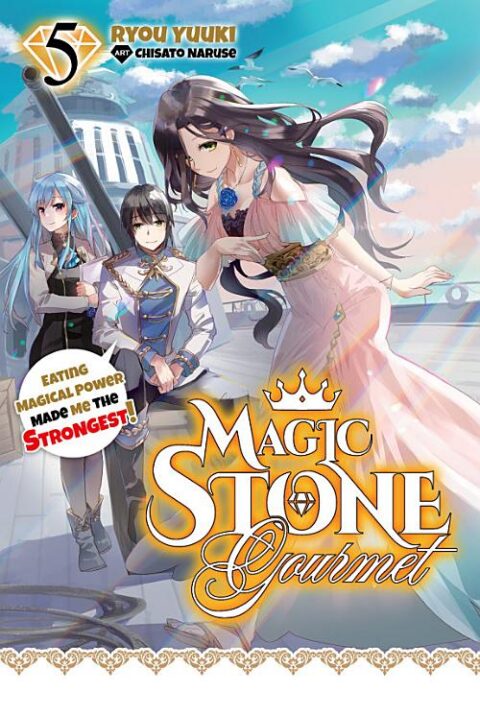 Magic Stone Gourmet: Eating Magical Power Made Me the Strongest, Vol. 5: Magic Stone Gourmet: Eating Magical Power Made Me The Strongest Volume 5
