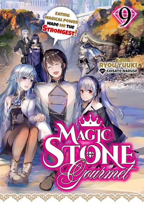 Magic Stone Gourmet: Eating Magical Power Made Me the Strongest, Vol. 9: Magic Stone Gourmet: Eating Magical Power Made Me The Strongest Volume 9