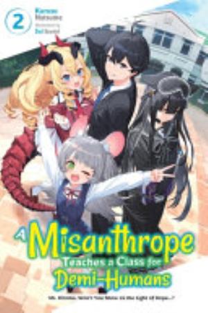 A Misanthrope Teaches a Class for Demi Humans, Vol. 2: Mr. Hitoma, Won't You Show Us the Light of Hope...?