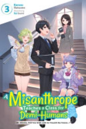 A Misanthrope Teaches a Class for Demi Humans, Vol. 3: Mr. Hitoma, Will You Walk with Us Toward the Future...?