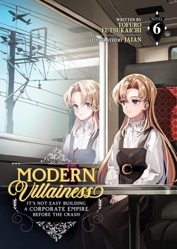 Modern Villainess: It’S Not Easy Building a Corporate Empire Before the Crash, Vol. 6: Modern Villainess: It's Not Easy Building a Corporate Empire Before the Crash (Light Novel) Vol. 6