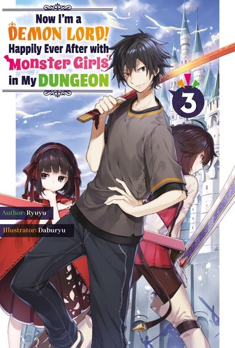 Now I’m a Demon Lord! Happily Ever After with Monster Girls in My Dungeon, Vol. 3