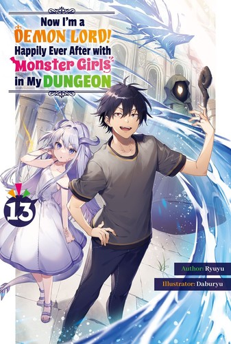 Now I’m a Demon Lord! Happily Ever After with Monster Girls in My Dungeon, Vol. 13