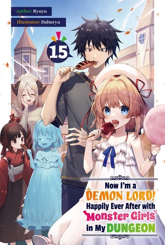 Now I’m a Demon Lord! Happily Ever After with Monster Girls in My Dungeon, Vol. 15