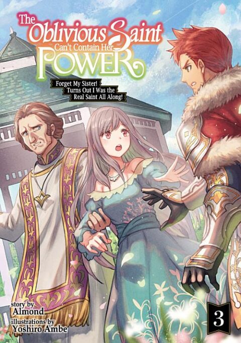 The Oblivious Saint Can’T Contain Her Power: Disgraced No Longer, I’M Finding Happiness with the Prince!, Vol. 3