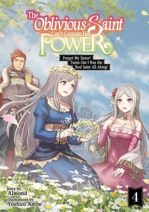 The Oblivious Saint Can’T Contain Her Power: Disgraced No Longer, I’M Finding Happiness with the Prince!, Vol. 4