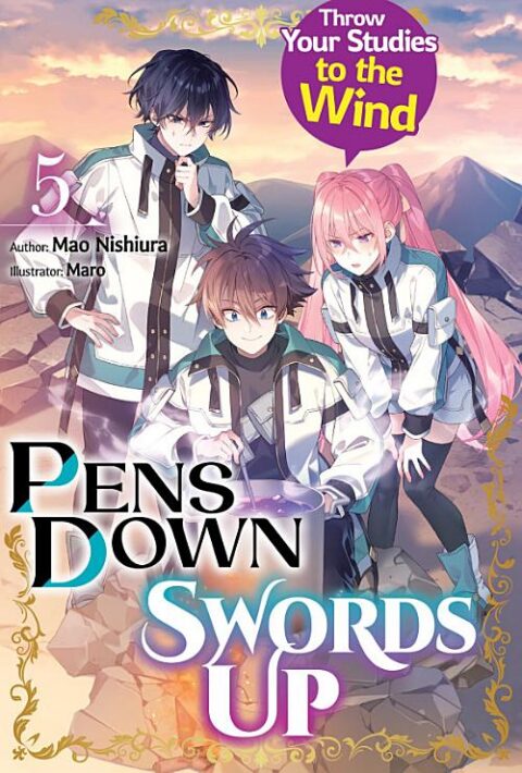 Pens Down, Swords Up: Throw Your Studies to the Wind, Vol. 5