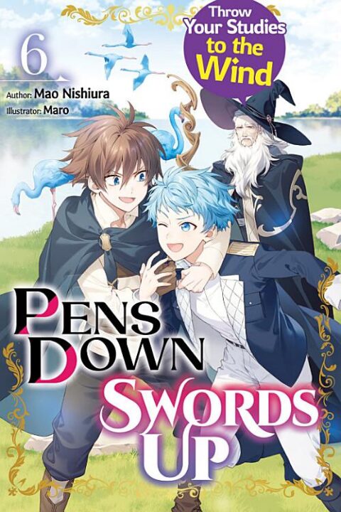 Pens Down, Swords Up: Throw Your Studies to the Wind, Vol. 6
