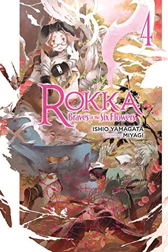 Rokka No Yuusha, Vol. 4: Rokka: Braves of the Six Flowers, Vol. 4 (light novel)