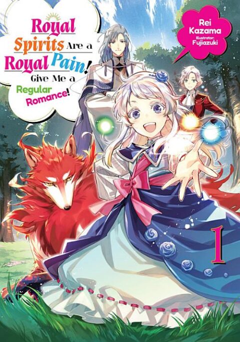 Royal Spirits Are a Royal Pain! Give Me a Regular Romance, Vol. 1: Royal Spirits Are a Royal Pain! Give Me a Regular Romance Volume 1
