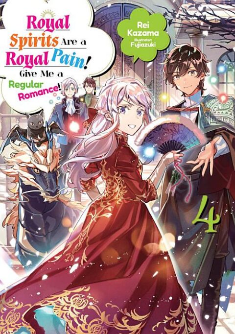 Royal Spirits Are a Royal Pain! Give Me a Regular Romance, Vol. 4: Royal Spirits Are a Royal Pain! Give Me a Regular Romance Volume 4