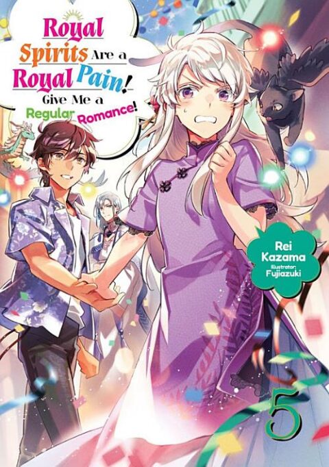 Royal Spirits Are a Royal Pain! Give Me a Regular Romance, Vol. 5: Royal Spirits Are a Royal Pain! Give Me a Regular Romance Volume 5