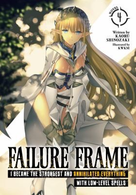 Revenge of the Soul Eater: Cast Out as a Weakling by My Sword Saint Father, Vol. 4: Failure Frame: I Became the Strongest and Annihilated Everything With Low-Level Spells (Light Novel) Vol. 4