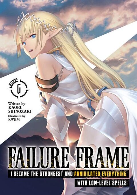 Revenge of the Soul Eater: Cast Out as a Weakling by My Sword Saint Father, Vol. 6: Failure Frame: I Became the Strongest and Annihilated Everything With Low-Level Spells (Light Novel) Vol. 6