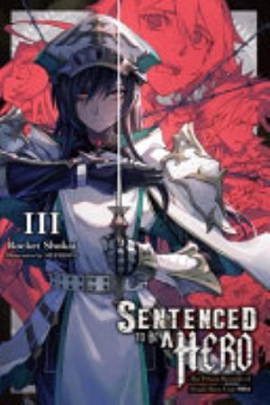 Sentenced to Be a Hero, Vol. 3: ''Sentenced to Be a Hero'', Vol. 3 (light novel): ''The Prison Records of Penal Hero Unit 9004''
