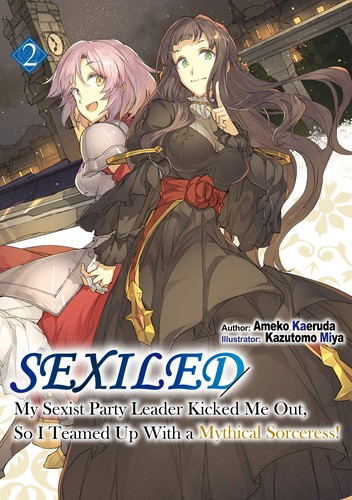 Sexiled: My Sexist Party Leader Kicked Me Out, So I Teamed Up with a Mythical Sorceress!, Vol. 2: Sexiled: My Sexist Party Leader Kicked Me Out, So I Teamed Up With a Mythical Sorceress! Vol. 2