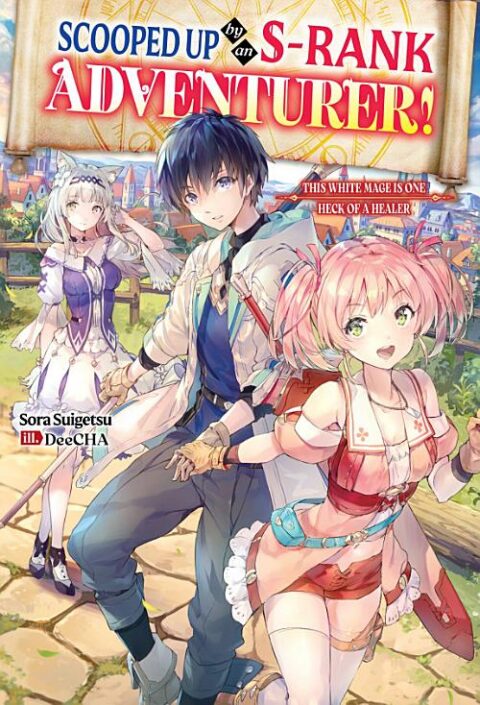 Scooped Up by an S Rank Adventurer! This White Mage Is One Heck of a Healer, Vol. 1: Scooped Up by an S-Rank Adventurer! This White Mage Is One Heck of a Healer Volume 1