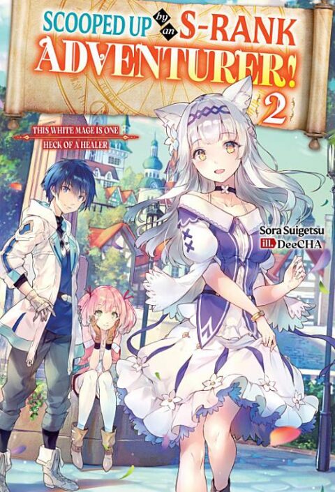 Scooped Up by an S Rank Adventurer! This White Mage Is One Heck of a Healer, Vol. 2: Scooped Up by an S-Rank Adventurer! This White Mage Is One Heck of a Healer Volume 2