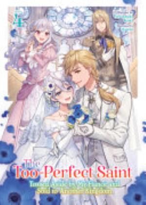 The Too Perfect Saint: Tossed Aside by My Fiancé and Sold to Another Kingdom, Vol. 4: The Too-Perfect Saint: Tossed Aside By My Fiancé and Sold to Another Kingdom (Light Novel) Vol. 4