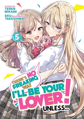 There’S No Freaking Way I’Ll Be Your Lover! Unless…, Vol. 5