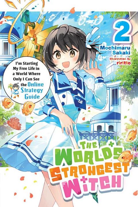 The World’s Strongest Witch, Vol. 2: The World's Strongest Witch, Vol. 2 (light novel): I'm Starting My Free Life in a World Where Only I Can See the Online Strategy Guide
