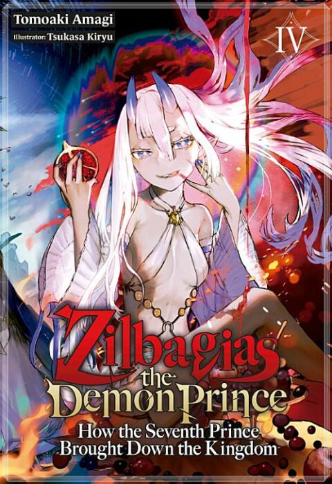 Zilbagias the Demon Prince: How the Seventh Prince Brought Down the Kingdom, Vol. 4: Zilbagias the Demon Prince: How the Seventh Prince Brought Down the Kingdom Volume 4