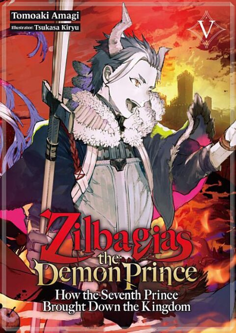 Zilbagias the Demon Prince: How the Seventh Prince Brought Down the Kingdom, Vol. 5: Zilbagias the Demon Prince: How the Seventh Prince Brought Down the Kingdom Volume 5